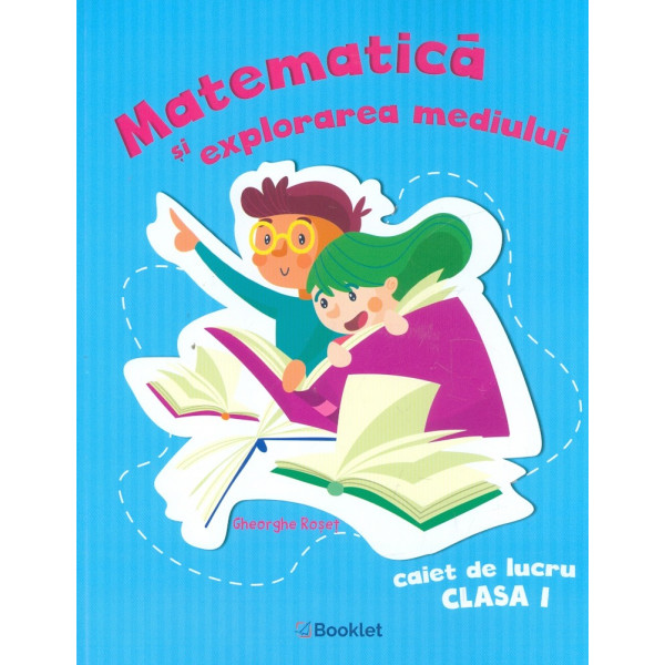 Matematica si explorarea mediului - Caiet de lucru, clasa I
