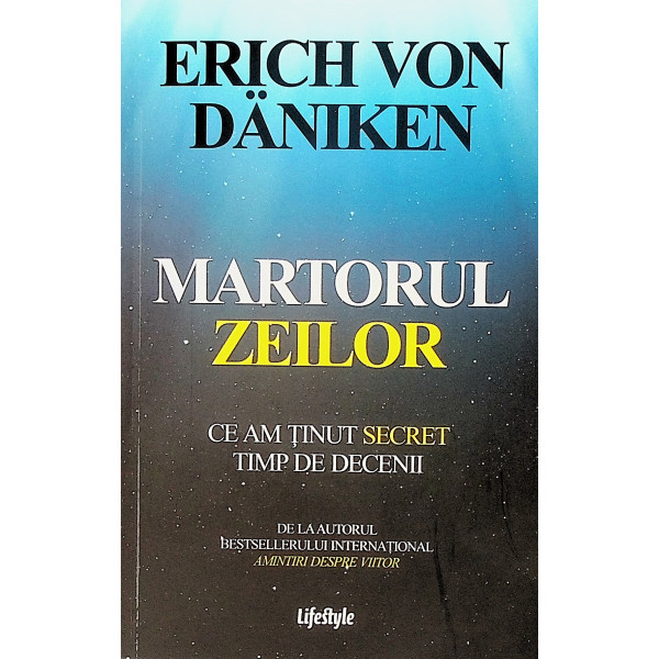 Martorul zeilor. Ce am tinut secret timp de decenii