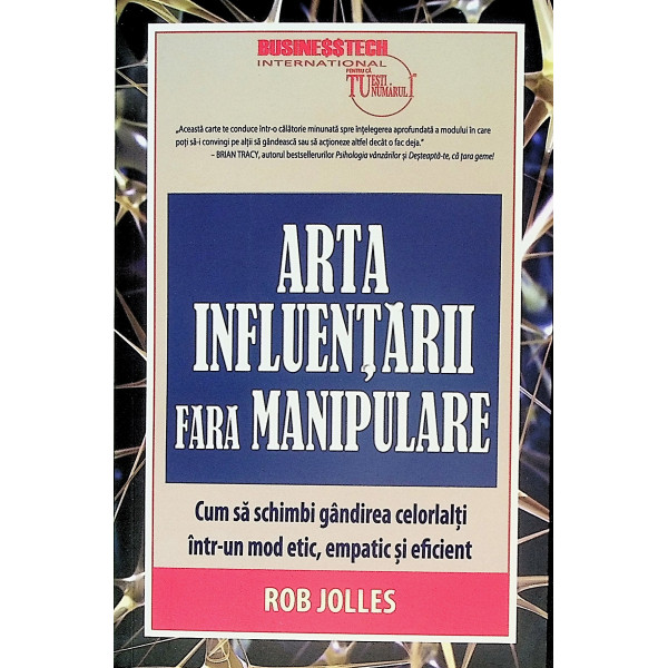 Arta influentarii fara manipulare. Cum sa schimbi gandirea celorlalti intr-un mod etic, empatic si eficient
