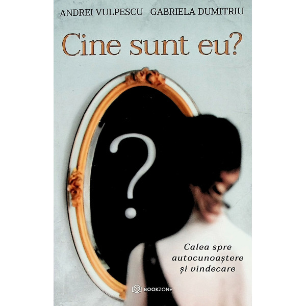 Cine sunt eu? Calea spre autocunoastere si vindecare