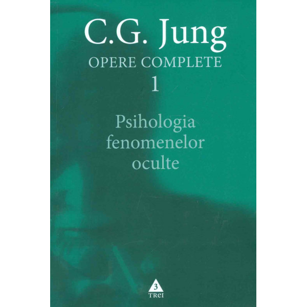 Opere complete, vol. I - Psihologia fenomenelor oculte