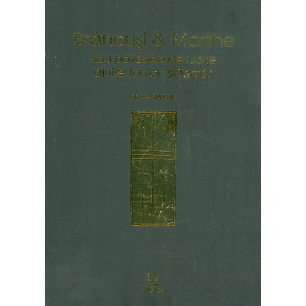 Brancusi & Marthe sau povestea de iubire dintre Tantan si Tonton. Corespondenta