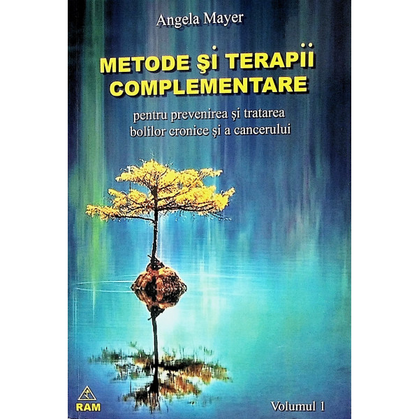 Metode si terapii complementare pentru prevenirea si tratarea bolilor cronice si a cancerului, vol. I