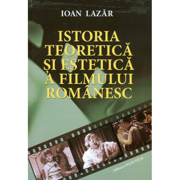 Istoria teoretica si estetica a filmului romanesc, vol. I