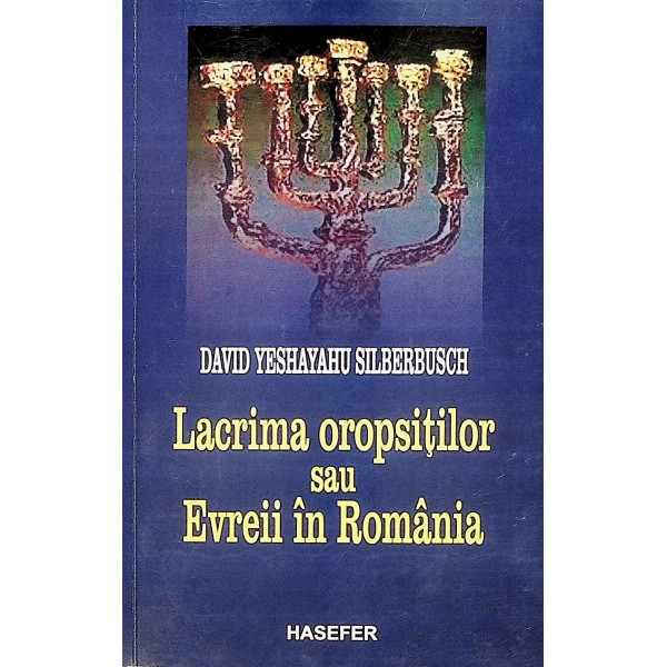 Lacrima oropsitilor sau Evreii in Romania