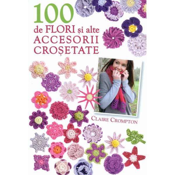100 de flori si alte accesorii crosetate