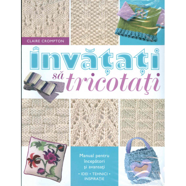 Invatati sa tricotati: manual pentru incepatori si avansati