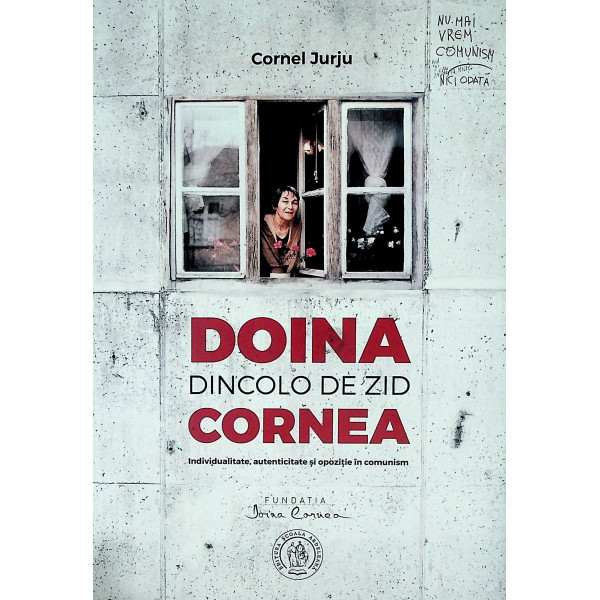 Doinea Cornea. Dincolo de zid: individualitate, autenticitate si opozitie in comunism