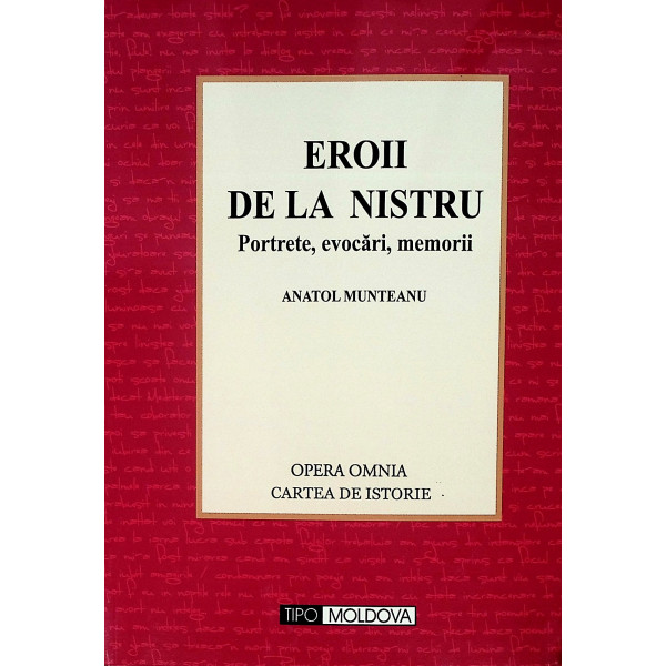 Eroii de la Nistru. Portrete, evocari, memorii