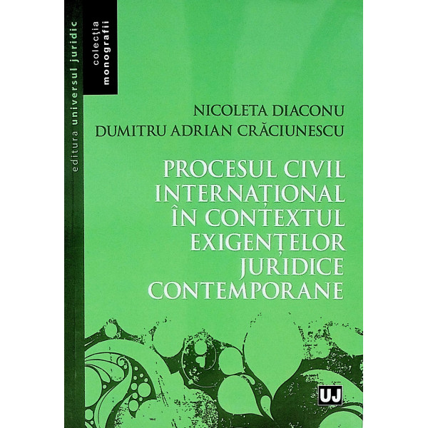 Procesul civil international in contextul exigentelor juridice contemporane