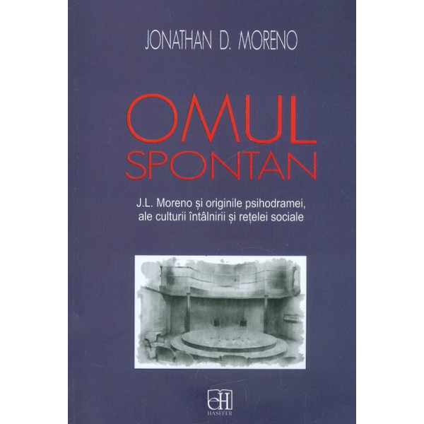 Omul spontan J.L. Moreno si originile psihodramei, ale culturii intalnirii si retelei sociale