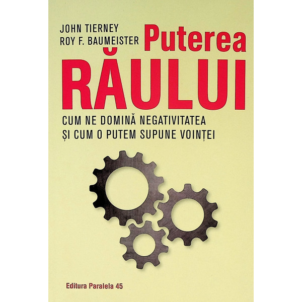 Puterea raului. Cum ne domina negativitatea si cum o putem supune vointei