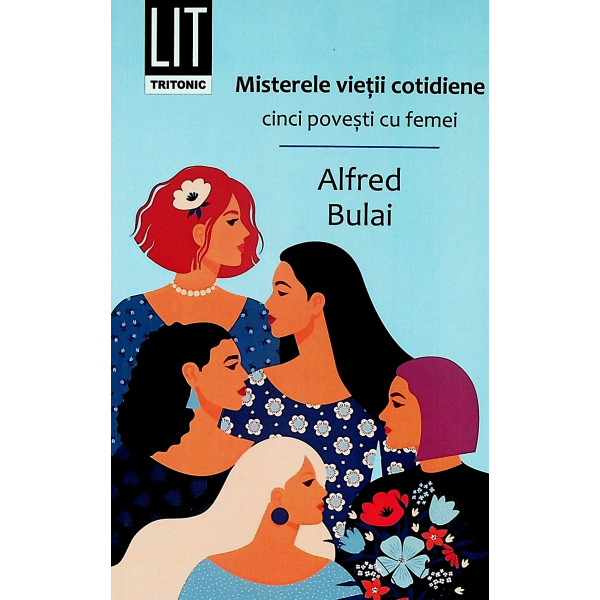 Misterele vietii cotidiene. Cinci povesti cu femei