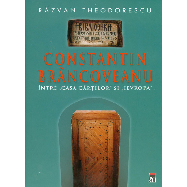 Constantin Brancoveanu. Intre Casa Cartilor si Ievropa
