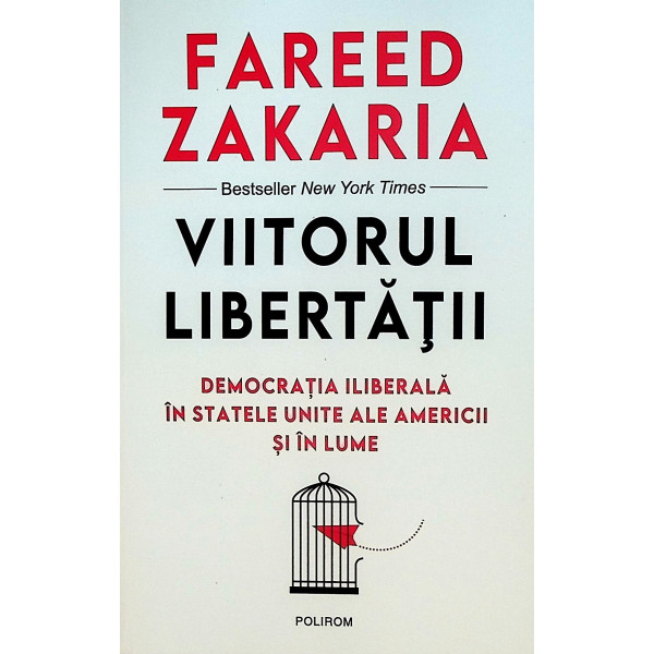 Viitorul libertatii. Democratia iliberala in Statele Unite ale Americii si in lume