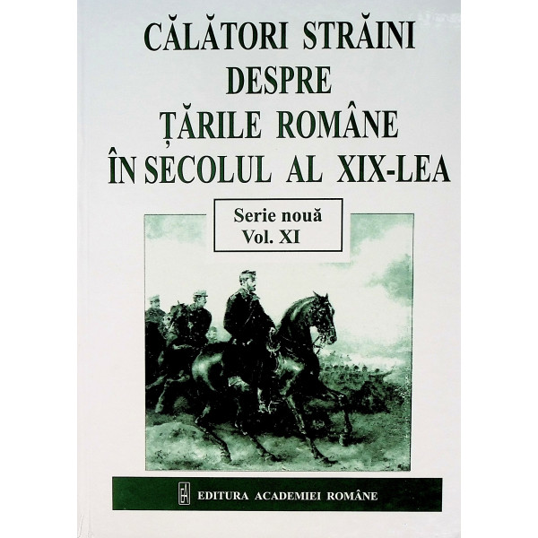 Calatori straini despre Tarile Romane in secolul al XIX-lea, vol. XI