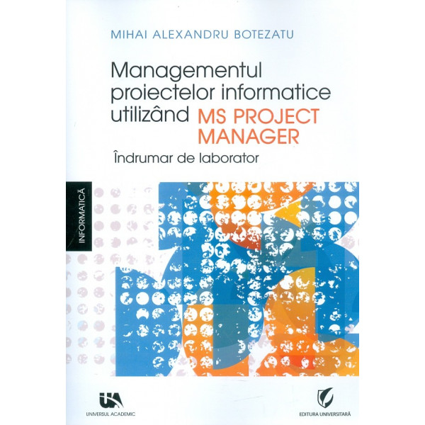 Managementul proiectelor informatice utilizand MS Project Manager. Indrumar de laborator
