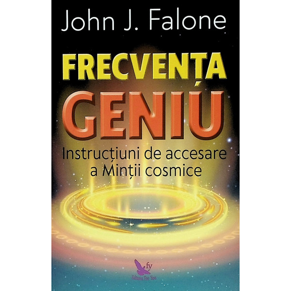 Frecventa geniu. Instructiuni de accesare a Mintii cosmice