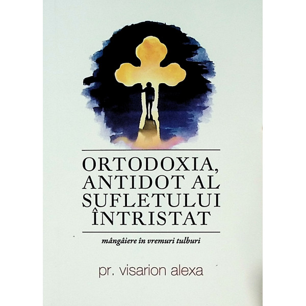Ortodoxia, antidot al sufletului intristat. Mangaiere in vremuri tulburi