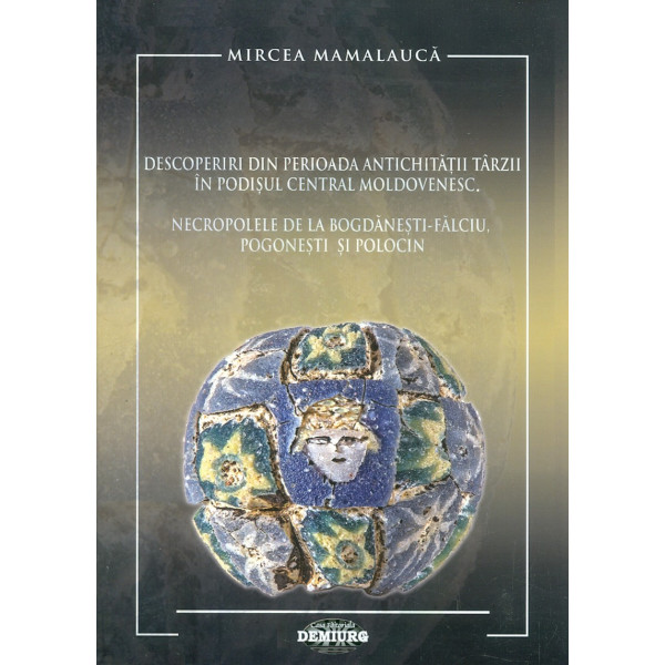 Descoperiri din perioada antichitatii tarzii in Podisul Central Moldovenesc. Necropolele de la Bogdanesti-Falciu, Poganesti si P