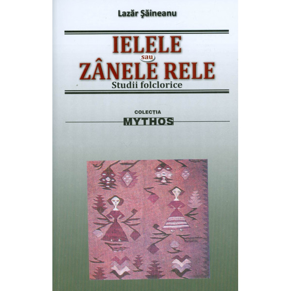 Ielele sau zanele rele. Studii folclorice