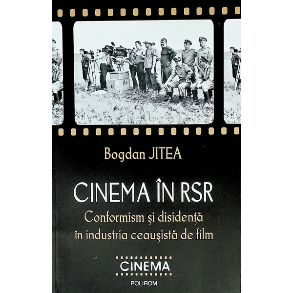Cinema in RSR. Conformism si disidenta in industria ceausista de film