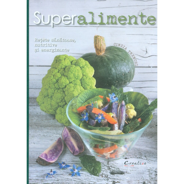 Superalimente. Retete sanatoase, nutritive si energizante