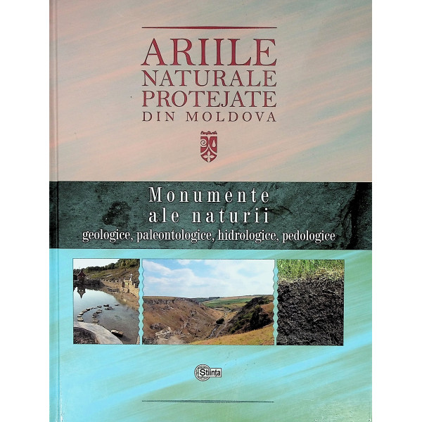 Ariile naturale protejate din Moldova, vol. I - Monumente ale naturii: geologice, paleontologice, hidrologice, pedologice