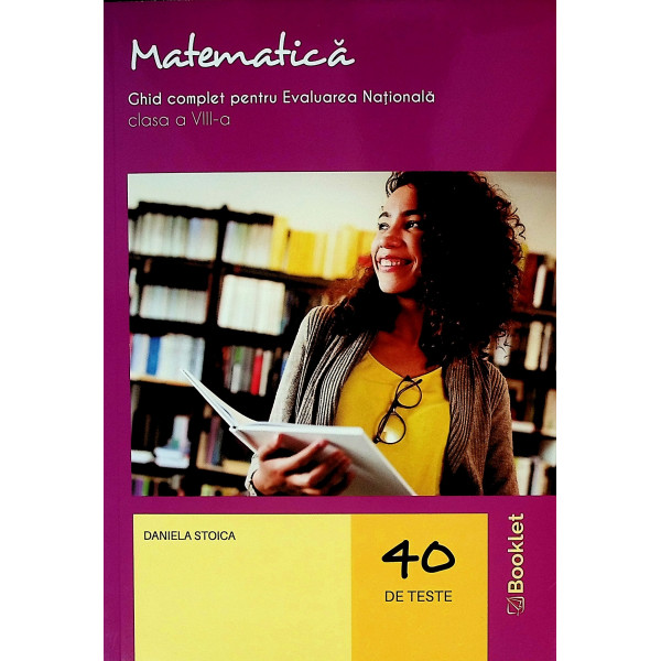 Matematica, clasa a VIII-a - Ghid complet pentru Evaluarea Nationala. 40 de teste