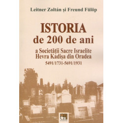Istoria de 200 de ani a Societatii Sacre Israelite Hevra Kadisa din Oradea, 5491/1731-5691/1931
