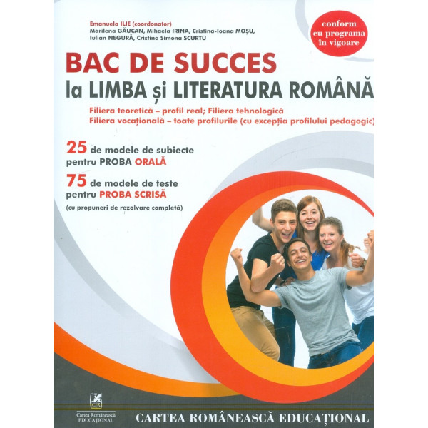 Bac de succes la Limba si Literatura Romana. 25 de modele de subiecte pentru proba orala. 75 de modele de teste pentru proba scr