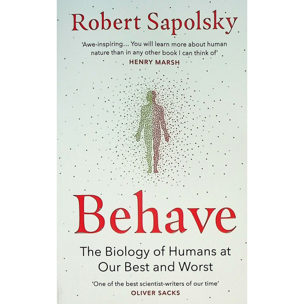 Behave. The Biology of Humans at Our Best and Worst