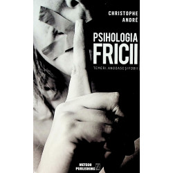 Psihologia fricii. Temeri, angoase si fobii