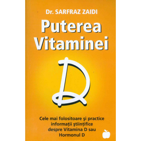 Puterea vitaminei D - Cele mai folositoare si practice informatii stiintifice despre Vitamina D sau Hormonul D