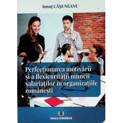 Perfectionarea motivarii si a flexicuritatii muncii salariatilor in organizatiile romanesti
