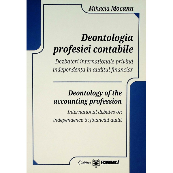 Deontologia profesiei contabile. Dezbateri internationale privind independenta in auditul financiar