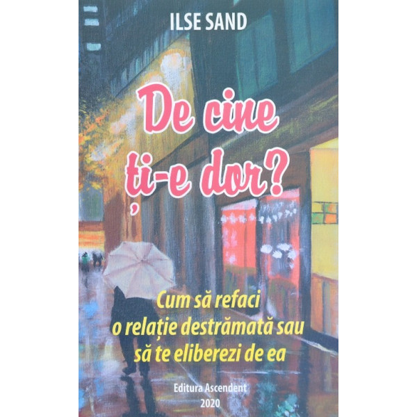 De cine ti-e dor? Cum sa refaci o relatie destramata sau sa te eliberezi de ea