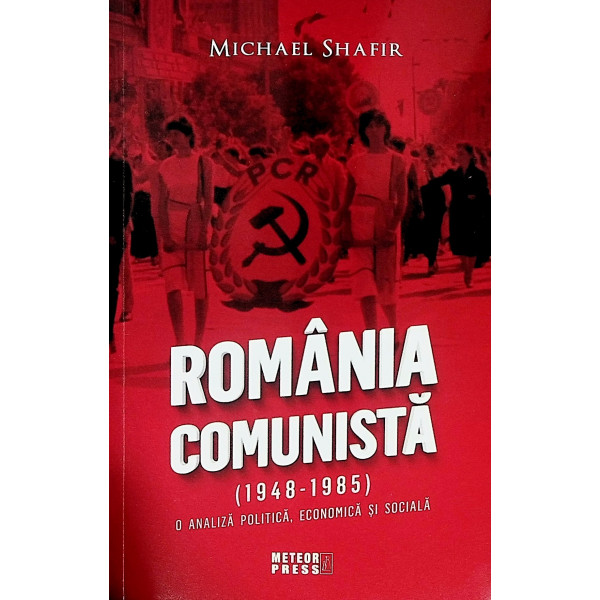 Romania comunista (1948-1985). O analiza politica, economica si sociala