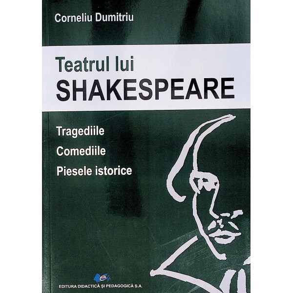 Teatrul lui Shakespeare. Tragediile. Comediile. Piesele istorice