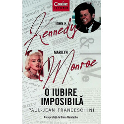 John F. Kennedy - Marilyn Monroe. O iubire imposibila