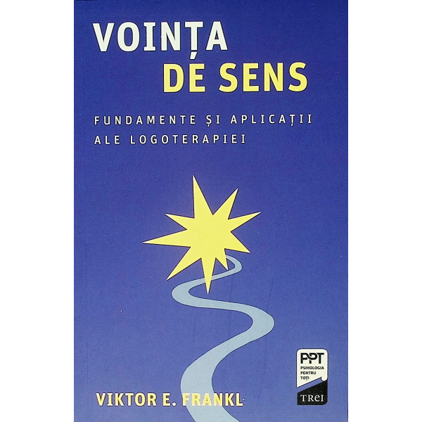 Vointa de sens. Fundamente si aplicatii ale logoterapiei
