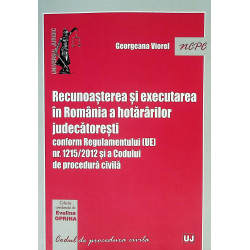 Recunoasterea si executarea in Romania a hotararilor judecatoresti conformRegulamentului (UE) nr.1215/2012 si a Codului de proce