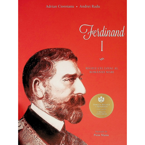 Ferdinand I. Regele cel loial al Romaniei Mari