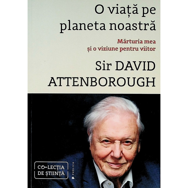 O viata pe planeta noastra. Marturia mea si o viziune pentru viitor