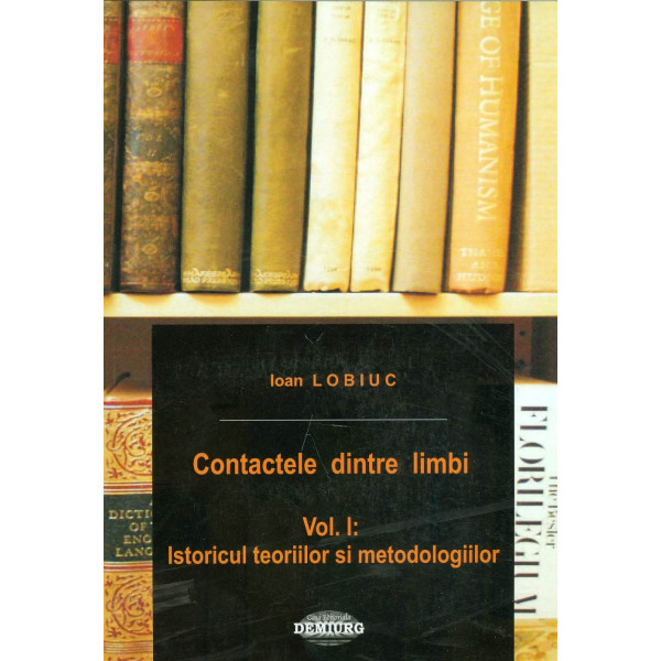 Contactele dintre limbi, vol. I - Istoricul teoriilor si metodologiilor