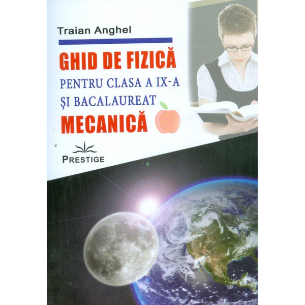 Ghid de fizica pentru clasa a IX-a si Bacalaureat. Mecanica