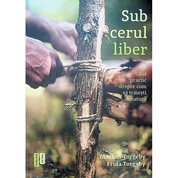 Sub cerul liber. Ghid practic despre cum sa traiesti in natura