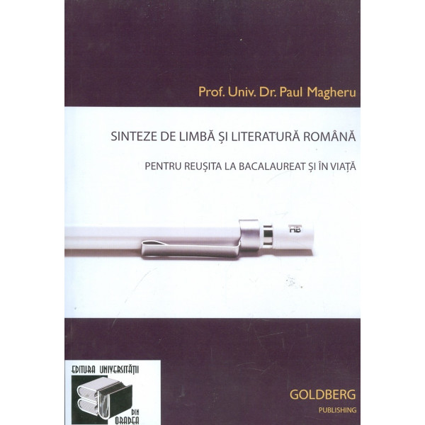 Sinteze de limba si literatura romana. Pentru reusita la Bacalaureat si in viata