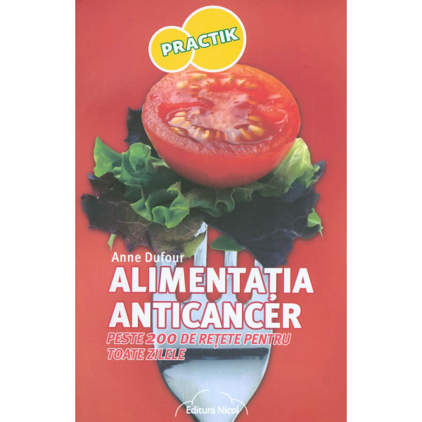 Alimentatia anticancer: peste 200 de retete pentru toate zilele