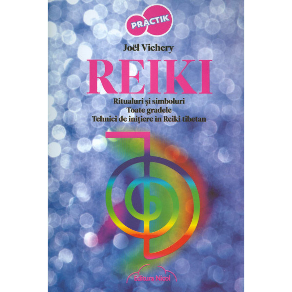 Reiki. Ritualuri si simboluri. Toate gradele. Tehnici de initiere in Reiki tibetan